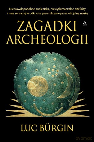 Zagadki archeologii - Luc Bürgin [KSIĄŻKA]