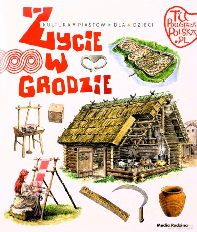 Życie w grodzie. Tu powstała Polska - Jarosław Gryguć [KSIĄŻKA]