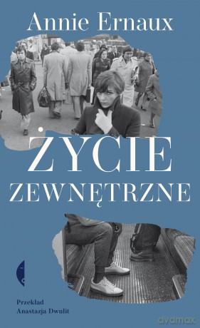 Życie zewnętrzne - Annie Ernaux [KSIĄŻKA]