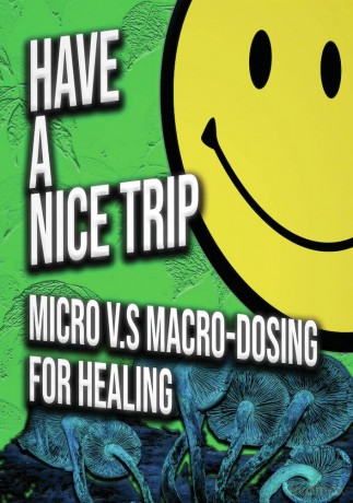 Have a Nice Trip: Macrodosing v.s Microdosing [DVD]