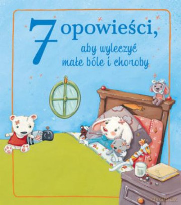 7 Opowieści, Aby Wyleczyć Małe Bóle i Choroby [KSIĄŻKA]