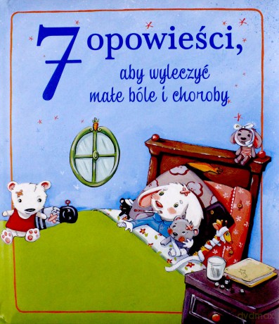 7 Opowieści, Aby Wyleczyć Małe Bóle i Choroby [KSIĄŻKA]