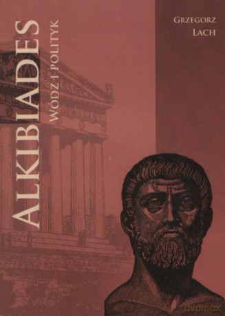 Alkibiades. Wódz i Polityk Br - Lach G. [KSIĄŻKA]