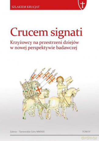 Crucem Signati. Krzyżowcy Na Przestrzeni Dziejów W Nowej Perspektywie Badawczej Br - Małecki Marian [KSIĄŻKA]