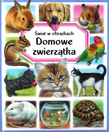 Domowe Zwierzątka. Świat W Obrazkach Tw [KSIĄŻKA]
