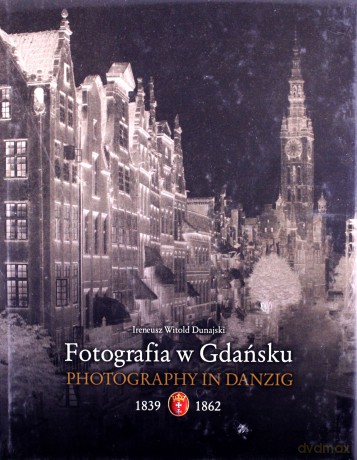 Fotografia W Gdańsku 1839-1862 Tw - Dunajski Ireneusz [KSIĄŻKA]