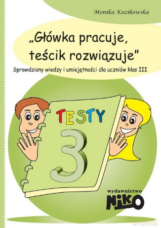 Główka Pracuje Teścik Rozwiązuje Kl.3 - Kozikowska M. [KSIĄŻKA]