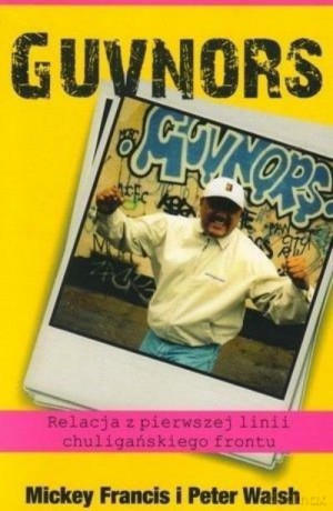 Guvnors. Relacja Z Pierwszej Linii Chuligańskiego Fryontu Br - Francis M.,WALSH [KSIĄŻKA]