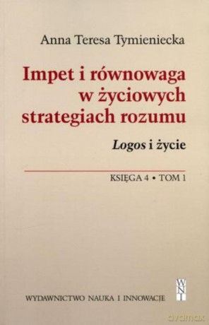 Impet i Równowaga W Życiowych Strategiach Rozumu Br - Tymieniecka A.T [KSIĄŻKA]