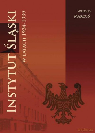 Instytut Śląski W Latach 1934-1939 Br - Marcoń W. [KSIĄŻKA]