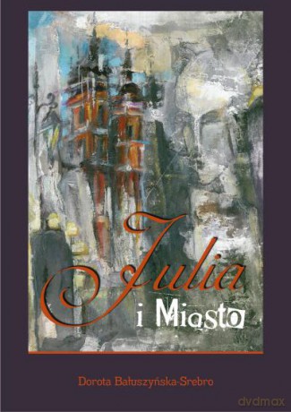 Julia i Miasto Br - Dorota Bałuszyńska-Srebro [KSIĄŻKA]
