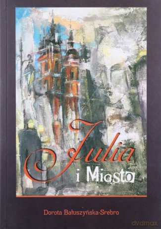 Julia i Miasto Br - Dorota Bałuszyńska-Srebro [KSIĄŻKA]