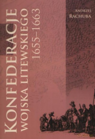 Konfederacje Wojska Litewskiego 1655-1663 Br - Rachuba A. [KSIĄŻKA]