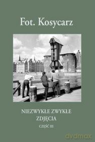 Kosycarz Niezwykłe Zwykłe Zdjęcia. Część 3 [KSIĄŻKA]