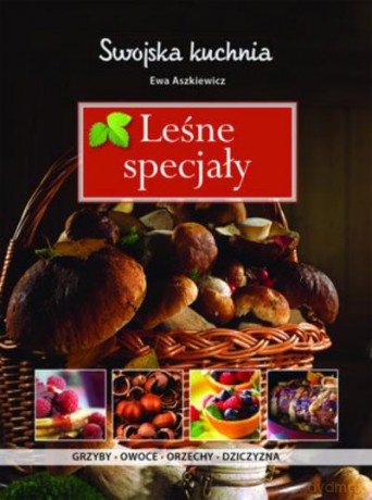 Leśne Specjały. Swojska Kuchnia Tw - Aszkiewicz Ewa [KSIĄŻKA]
