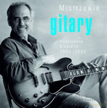 Mistrzowie Gitary. Ilustrowane Biografie 1900-2000 - Freeth N.,Douse [KSIĄŻKA]