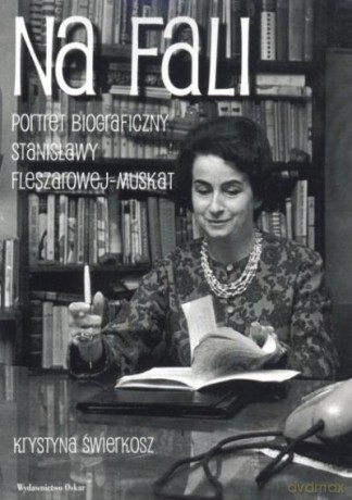 Na Fali. Portret Biograficzny Stanisławy Fleszarowej- Muskat - Świerkosz K. [KSIĄŻKA]