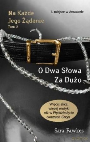 Na Każde Jego Żądanie T.2 O Dwa Słowa Za Dużo Br - Fawkes Sara [KSIĄŻKA]
