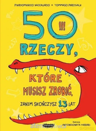 50 rzeczy, które musisz zrobić, zanim skończysz 13 - Pierdomenico Baccalario, Tommaso Percivale [KSIĄŻKA]