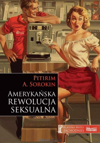 Amerykańska rewolucja seksualna - Pitirim A. Sorokin [KSIĄŻKA]