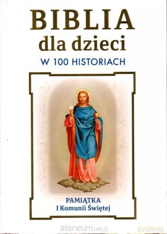 Biblia dla dzieci w 100 historiach. Pamiątka I... [KSIĄŻKA]