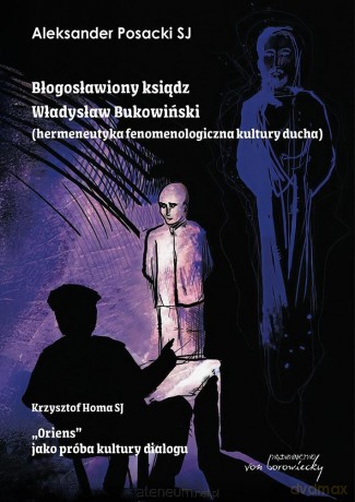 Błogosławiony ksiądz Władysław Bukowiński... - Aleksander Posacki Sj, Krzysztof Homa Sj [KSIĄŻKA]