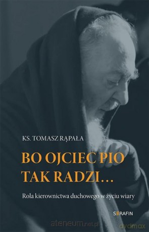 Bo Ojciec Pio tak radzi... - Tomasz Rąpała [KSIĄŻKA]