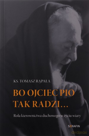Bo Ojciec Pio tak radzi... - Tomasz Rąpała [KSIĄŻKA]