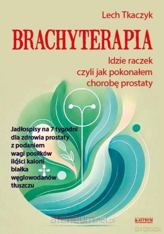 Brachyterapia. Idzie raczek, czyli jak pokonałem.. - Lech Tkaczyk [KSIĄŻKA]