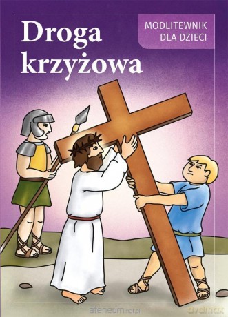 Droga Krzyżowa. Modlitewnik dla dzieci - S. Maria Druch, S. Iwona Jagiełka [KSIĄŻKA]