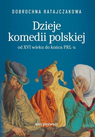 Dzieje komedii polskiej. Od XVI wieku do... (Tom 1) - Dobrochna Ratajaczakowa [KSIĄŻKA]