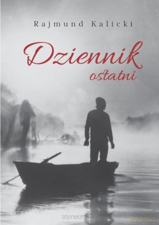 Dziennik ostatni - Rajmund Kalicki [KSIĄŻKA]