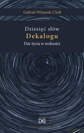 Dziesięć słów Dekalogu. Dar życia w wolności - Gabriel Witaszek CSsR [KSIĄŻKA]