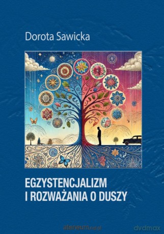 Egzystencjalizm i rozważania o duszy - Dorota Sawicka [KSIĄŻKA]