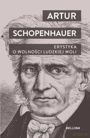 Erystyka. O wolności ludzkiej woli - Artur Schopenhauer [KSIĄŻKA]
