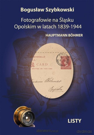 Fotografowie na Śląsku Opolskim w latach 1839-1944 - Bogusław Szybkowski [KSIĄŻKA]