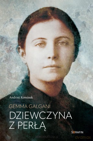 Gemma Galgani. Dziewczyna z perłą - Andrzej Kominek [KSIĄŻKA]