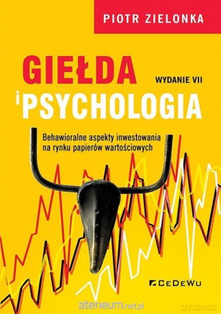 Giełda i psychologia. Behawioralne aspekty... - Piotr Zielonka [KSIĄŻKA]
