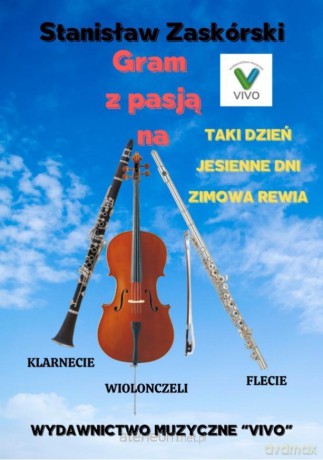 Gram z pasją na klarnecie wiolonczeli flecie - Stanisław Zaskórski [KSIĄŻKA]