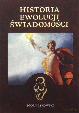 Historia ewolucji świadomości - Igor Witkowski [KSIĄŻKA]