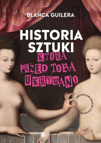 Historia sztuki, którą przed tobą ukrywano - Blanca Guilera-Puig [KSIĄŻKA]