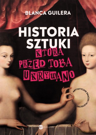 Historia sztuki, którą przed tobą ukrywano - Blanca Guilera-Puig [KSIĄŻKA]