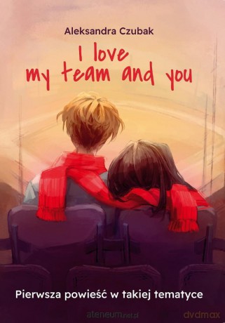 I love my team and you - Aleksandra Czubak [KSIĄŻKA]
