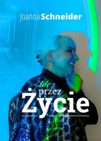 Idę przez życie - Joanna Schneider [KSIĄŻKA]