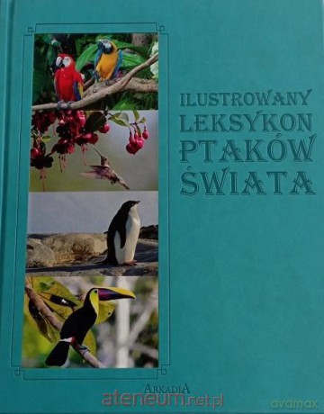 Ilustrowany leksykon Ptaków Świata - Jacek Twardowski, Kamila Twardowska [KSIĄŻKA]