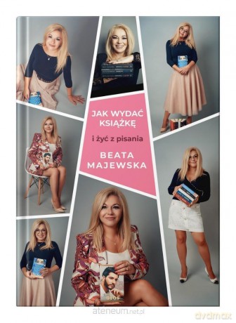 Jak wydać książkę i żyć z pisania - Beata Majewska [KSIĄŻKA]