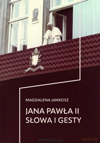 Jana Pawła II słowa i gesty - Magdalena Jankosz [KSIĄŻKA]