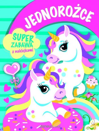 Jednorożce. Super zabawa z naklejkami [KSIĄŻKA]