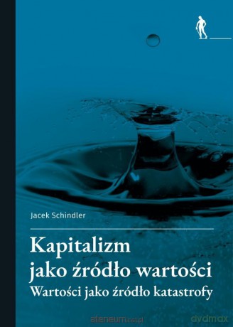 Kapitalizm jako źródło wartości - Jacek Schindler [KSIĄŻKA]