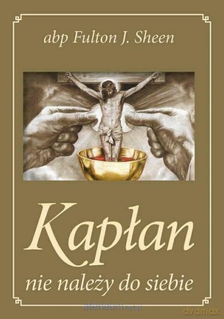 Kapłan nie należy do siebie - Fulton J. Sheen [KSIĄŻKA]